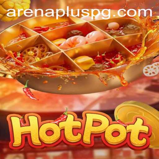 The Exciting World of Hotpot: Exploring ArenaPlus